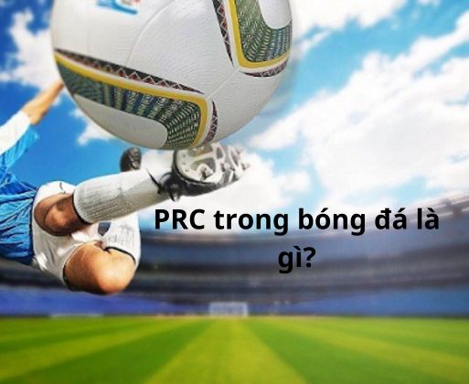 PRC trong bóng đá là gì